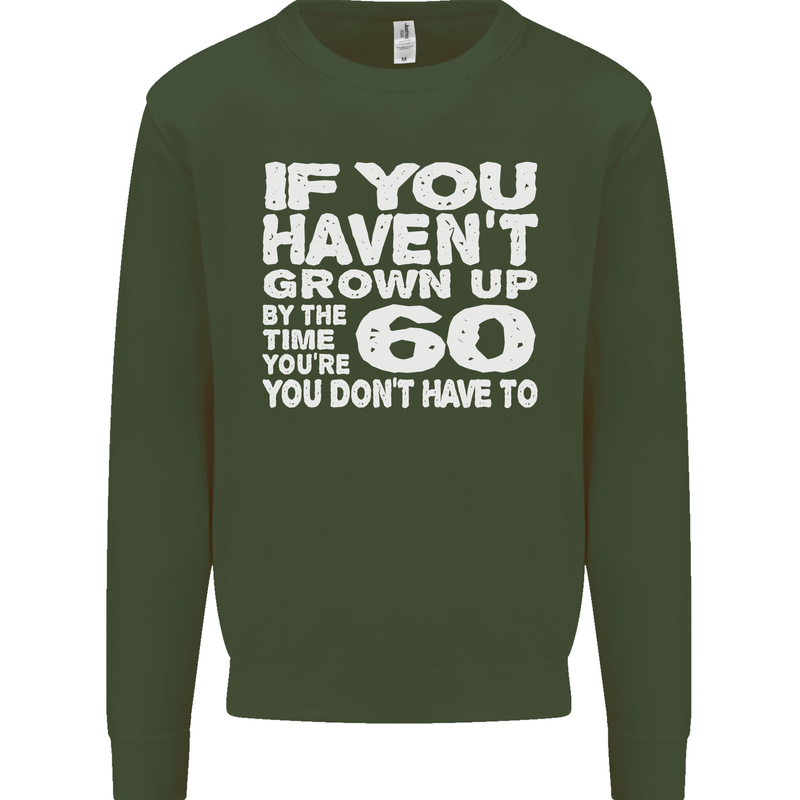 60th Birthday 60 Year Old Don't Grow Up Funny Mens Sweatshirt Jumper Forest Green