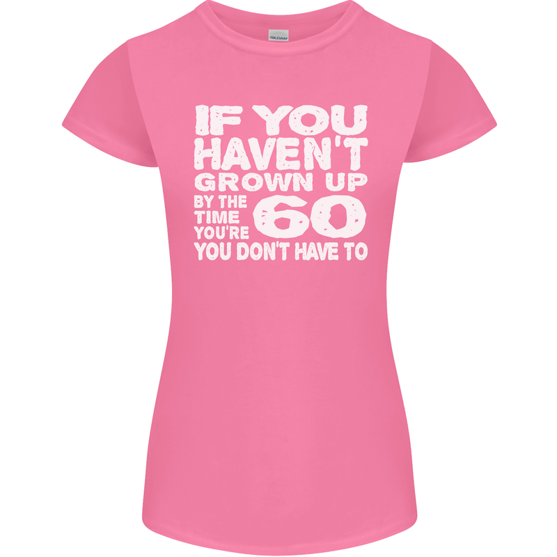 60th Birthday 60 Year Old Don't Grow Up Funny Womens Petite Cut T-Shirt Azalea