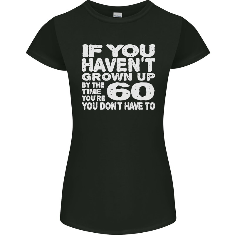 60th Birthday 60 Year Old Don't Grow Up Funny Womens Petite Cut T-Shirt Black