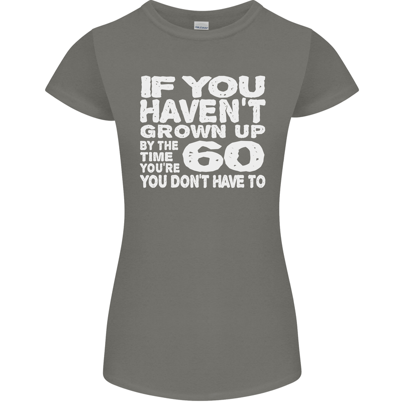 60th Birthday 60 Year Old Don't Grow Up Funny Womens Petite Cut T-Shirt Charcoal