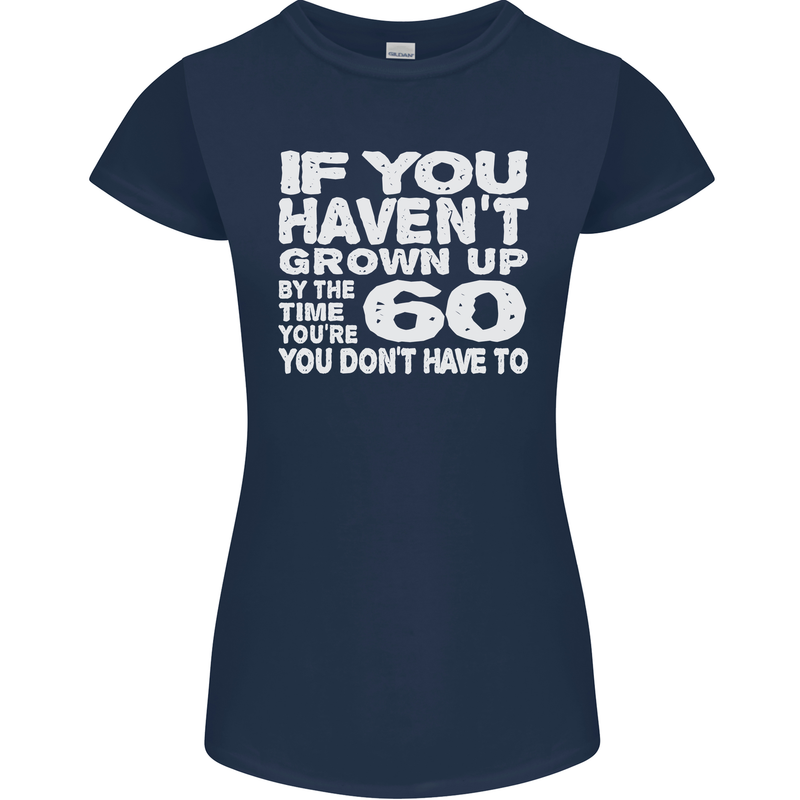 60th Birthday 60 Year Old Don't Grow Up Funny Womens Petite Cut T-Shirt Navy Blue