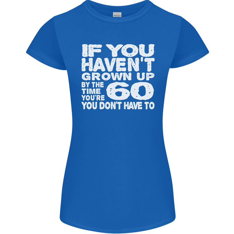 60th Birthday 60 Year Old Don't Grow Up Funny Womens Petite Cut T-Shirt Royal Blue