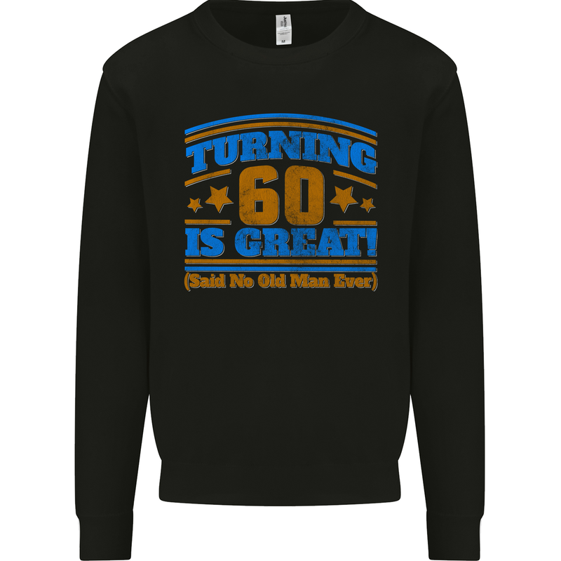 60th Birthday Turning 60 Is Great Year Old Mens Sweatshirt Jumper Black