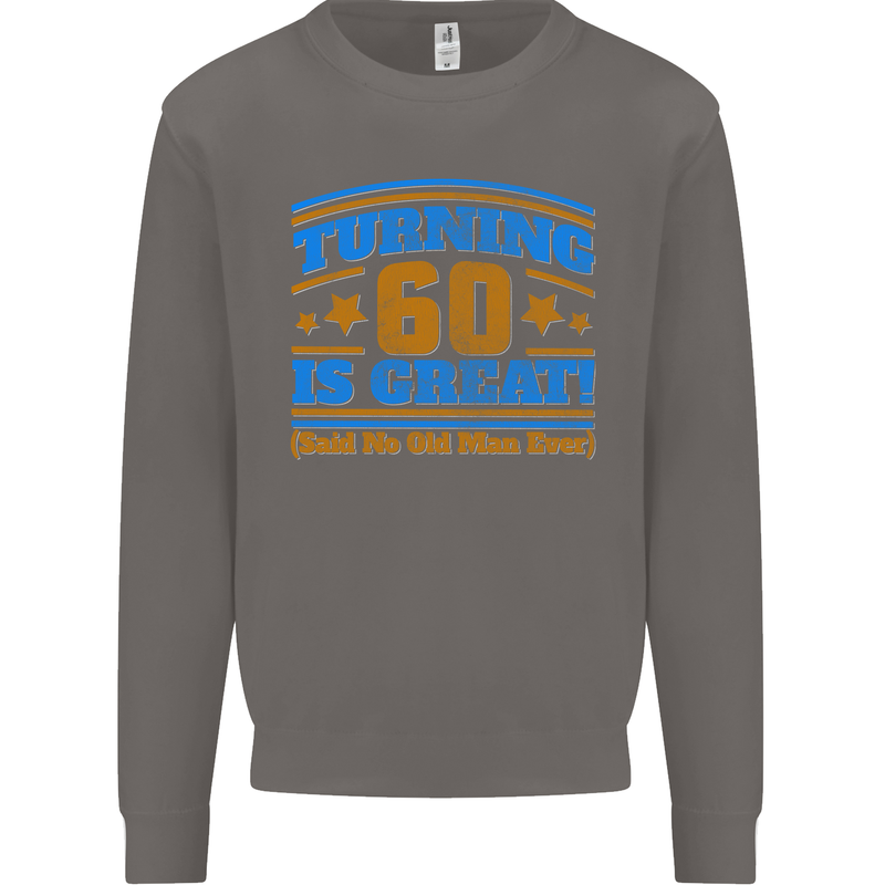 60th Birthday Turning 60 Is Great Year Old Mens Sweatshirt Jumper Charcoal