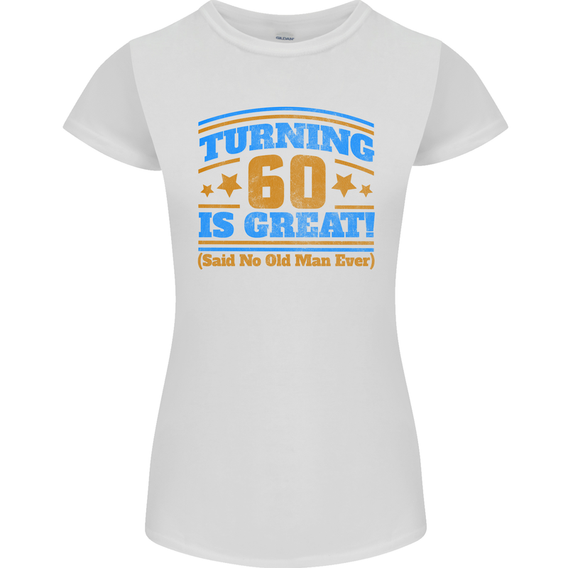 60th Birthday Turning 60 Is Great Year Old Womens Petite Cut T-Shirt White