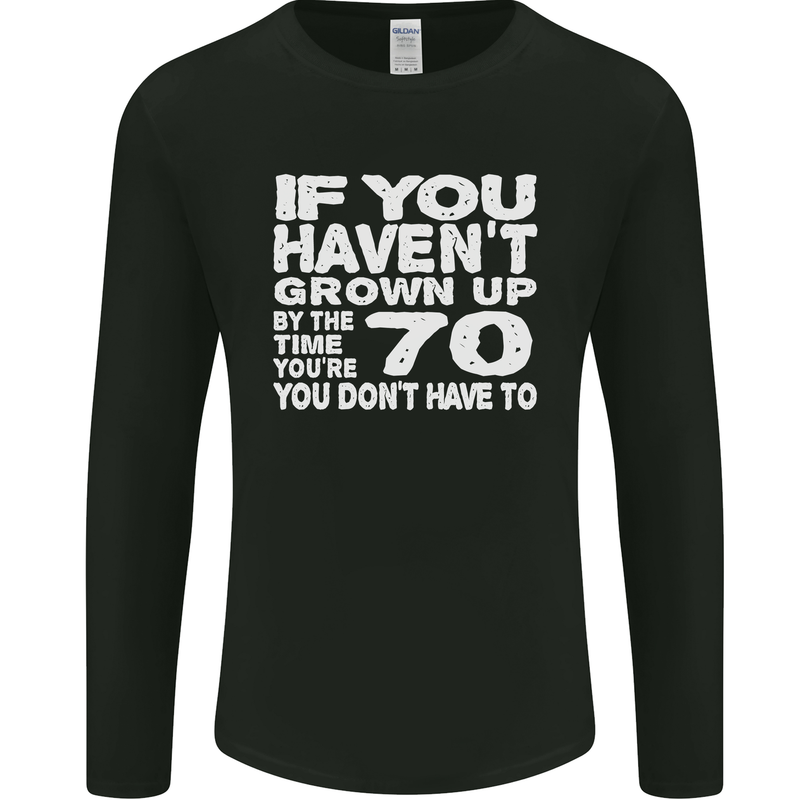 70th Birthday 70 Year Old Don't Grow Up Funny Mens Long Sleeve T-Shirt Black