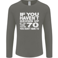 70th Birthday 70 Year Old Don't Grow Up Funny Mens Long Sleeve T-Shirt Charcoal