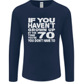 70th Birthday 70 Year Old Don't Grow Up Funny Mens Long Sleeve T-Shirt Navy Blue