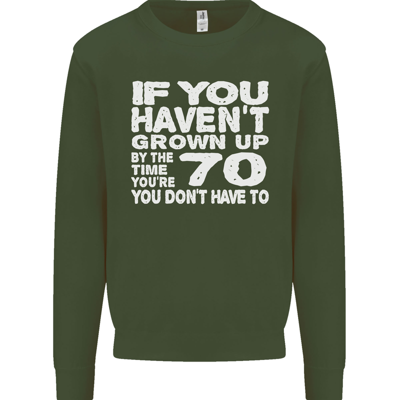 70th Birthday 70 Year Old Don't Grow Up Funny Mens Sweatshirt Jumper Forest Green
