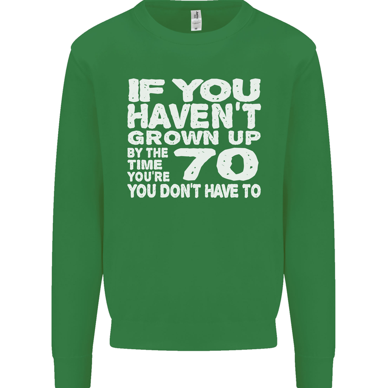 70th Birthday 70 Year Old Don't Grow Up Funny Mens Sweatshirt Jumper Irish Green