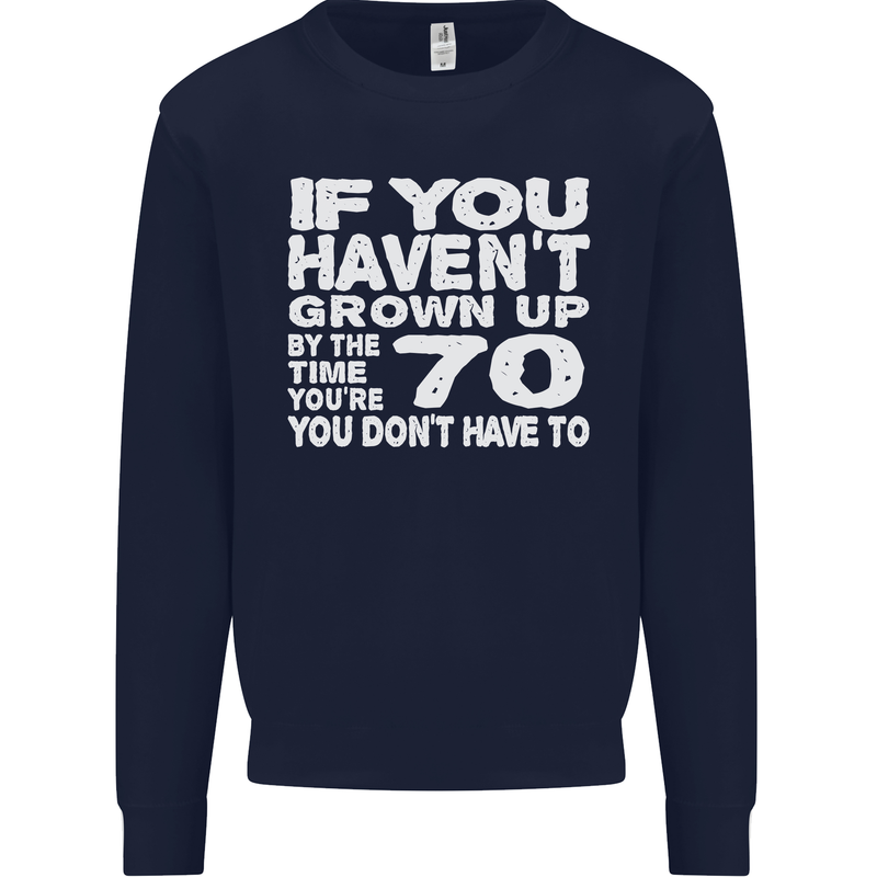 70th Birthday 70 Year Old Don't Grow Up Funny Mens Sweatshirt Jumper Navy Blue