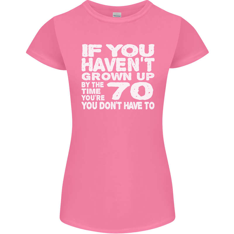 70th Birthday 70 Year Old Don't Grow Up Funny Womens Petite Cut T-Shirt Azalea