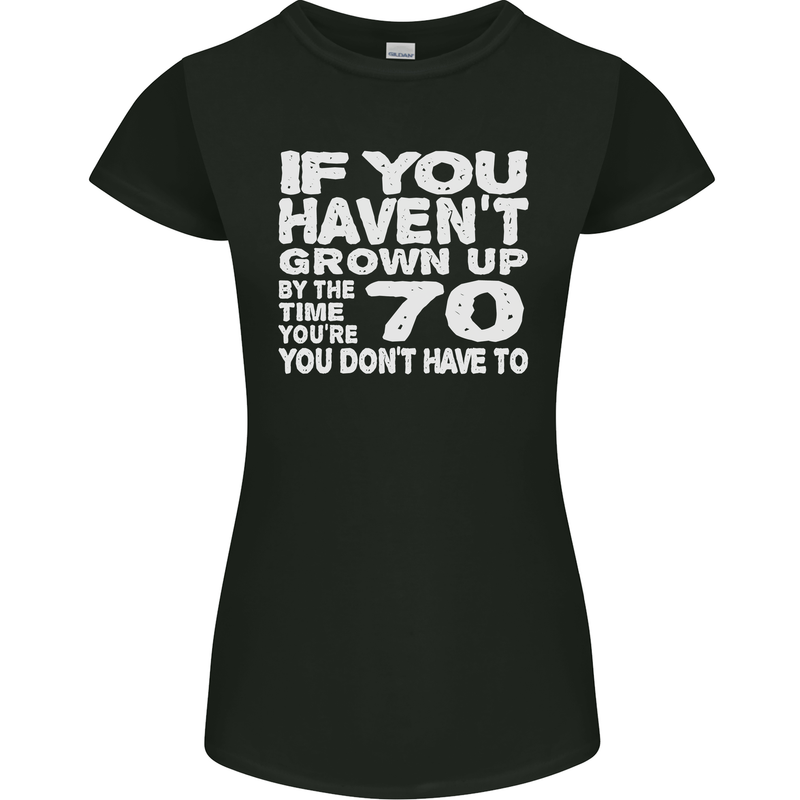 70th Birthday 70 Year Old Don't Grow Up Funny Womens Petite Cut T-Shirt Black