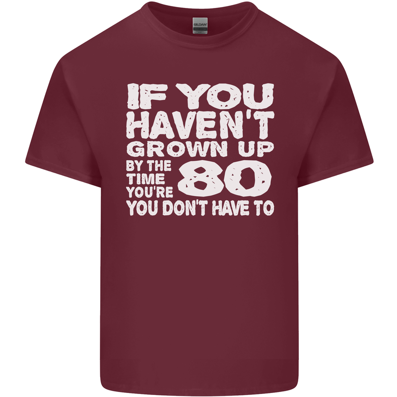 80th Birthday 80 Year Old Don't Grow Up Funny Mens Cotton T-Shirt Tee Top Maroon