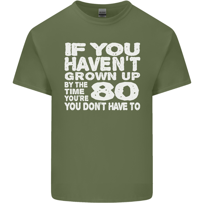 80th Birthday 80 Year Old Don't Grow Up Funny Mens Cotton T-Shirt Tee Top Military Green