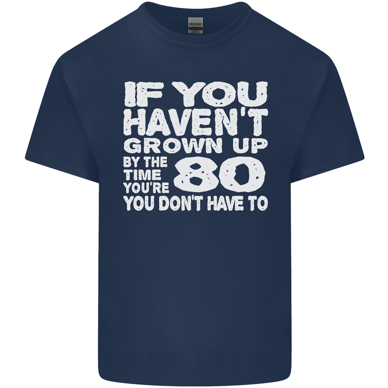 80th Birthday 80 Year Old Don't Grow Up Funny Mens Cotton T-Shirt Tee Top Navy Blue