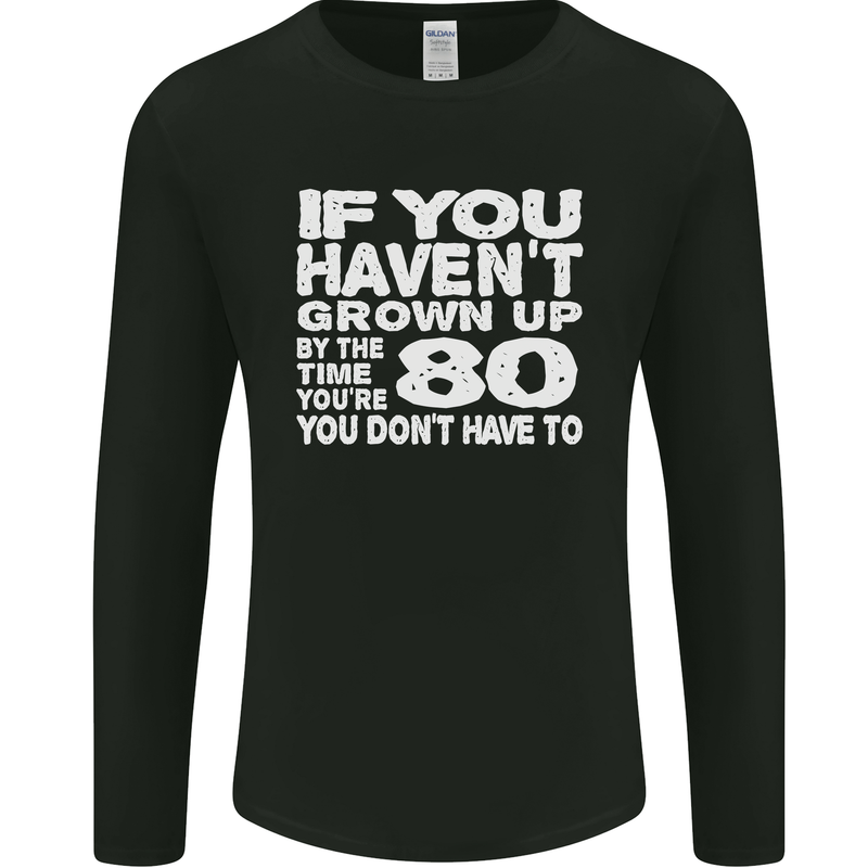 80th Birthday 80 Year Old Don't Grow Up Funny Mens Long Sleeve T-Shirt Black