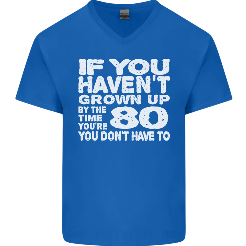 80th Birthday 80 Year Old Don't Grow Up Funny Mens V-Neck Cotton T-Shirt Royal Blue