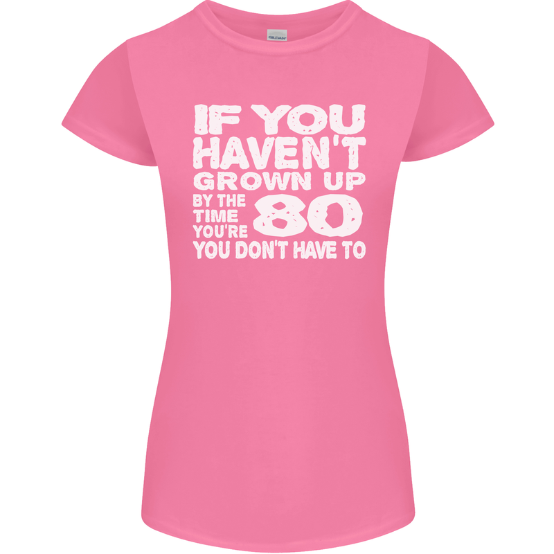 80th Birthday 80 Year Old Don't Grow Up Funny Womens Petite Cut T-Shirt Azalea