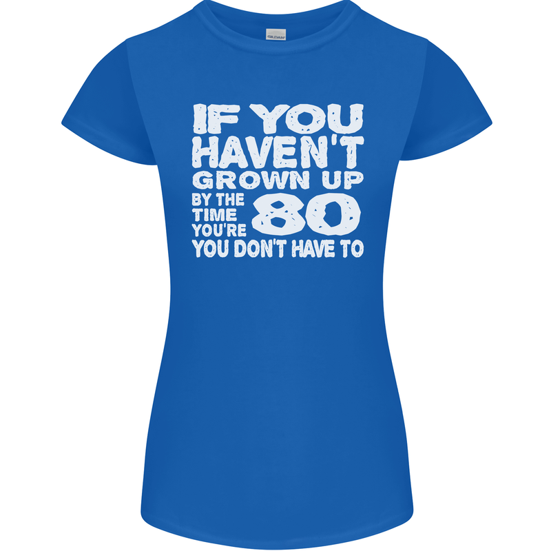 80th Birthday 80 Year Old Don't Grow Up Funny Womens Petite Cut T-Shirt Royal Blue