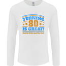 80th Birthday Turning 80 Is Great Mens Long Sleeve T-Shirt White