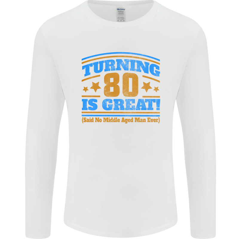 80th Birthday Turning 80 Is Great Mens Long Sleeve T-Shirt White