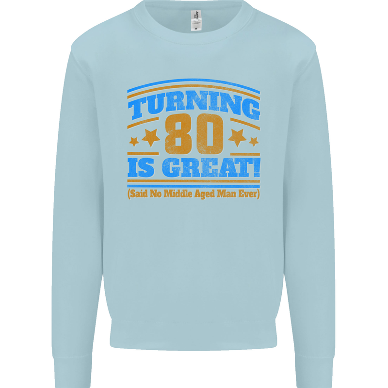 80th Birthday Turning 80 Is Great Mens Sweatshirt Jumper Light Blue