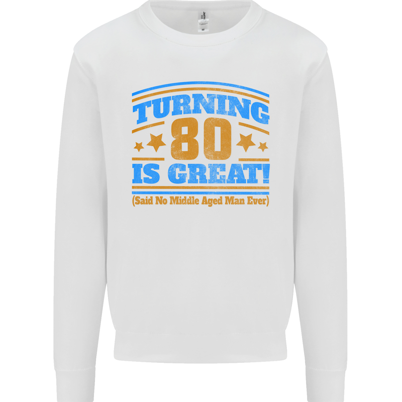 80th Birthday Turning 80 Is Great Mens Sweatshirt Jumper White