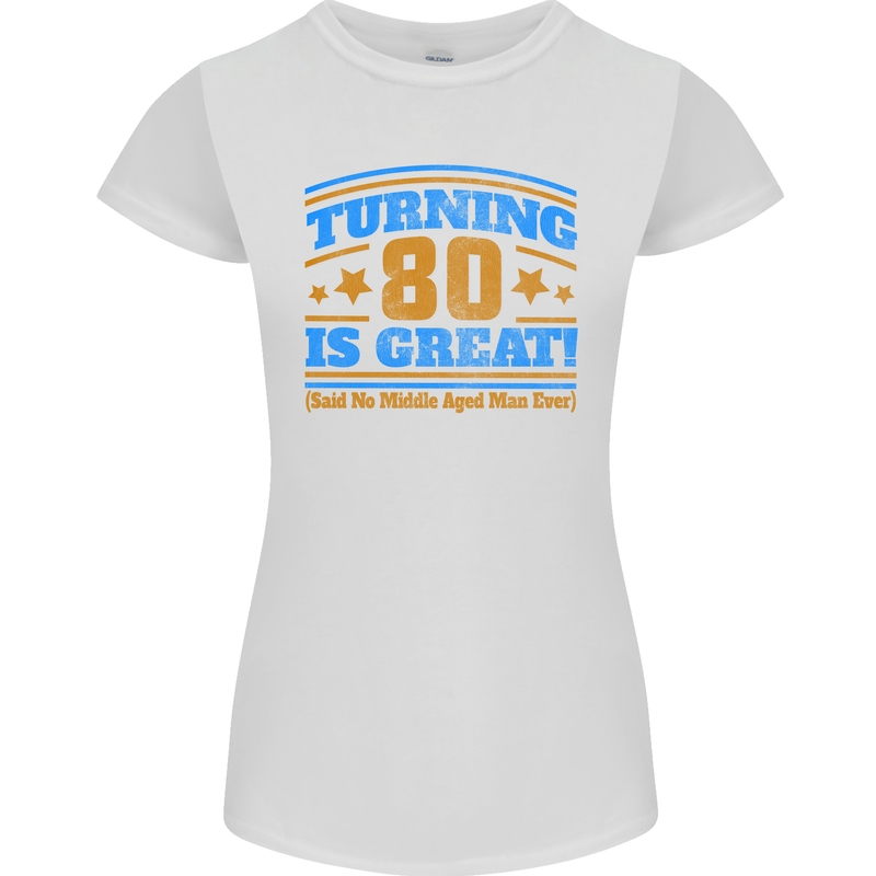 80th Birthday Turning 80 Is Great Womens Petite Cut T-Shirt White