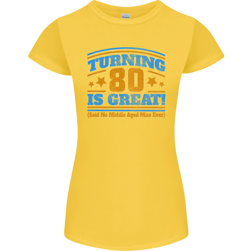 80th Birthday Turning 80 Is Great Womens Petite Cut T-Shirt Yellow