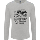 A Bad Day of Off Roading 4X4 All Terrain Mens Long Sleeve T-Shirt Sports Grey