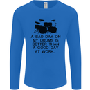 A Bad Day on My Drums Drummer Drumming Mens Long Sleeve T-Shirt Royal Blue