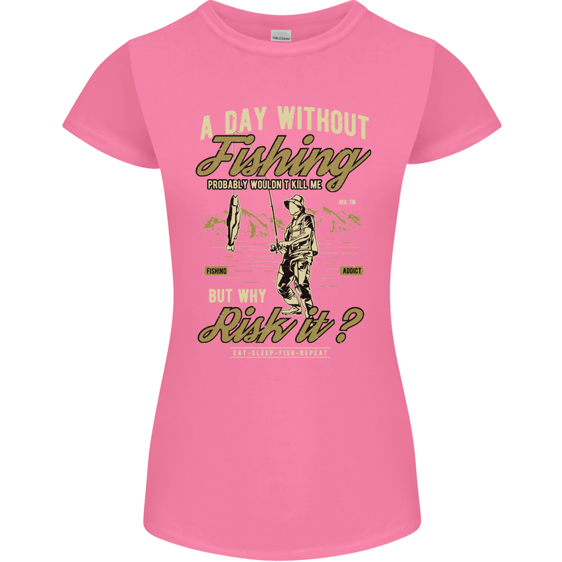 A Day Without Fishing Funny Fisherman Womens Petite Cut T-Shirt Azalea