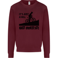 A Hill Get Over It Cycling Cyclist Funny Mens Sweatshirt Jumper Maroon