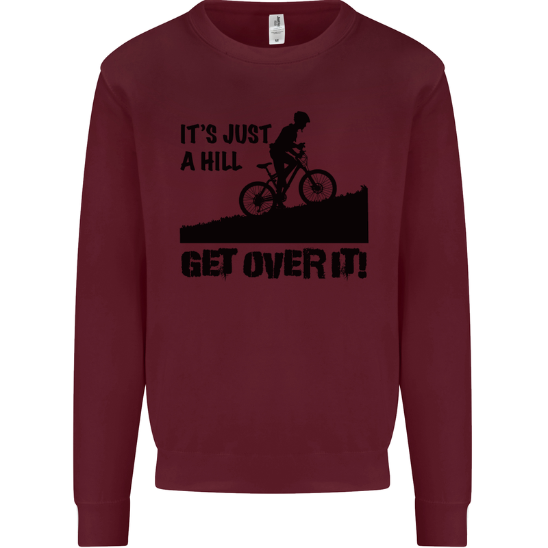 A Hill Get Over It Cycling Cyclist Funny Mens Sweatshirt Jumper Maroon