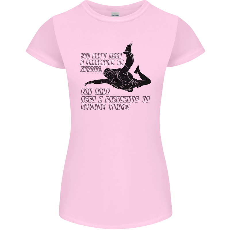 A Parachute to Skydive Twice Skydiver Funny Womens Petite Cut T-Shirt Light Pink
