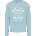A Qualified Civil Engineer Looks Like Mens Sweatshirt Jumper Light Blue