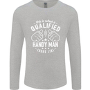 A Qualified Handy Man Looks Like Mens Long Sleeve T-Shirt Sports Grey