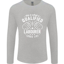 A Qualified Labourer Looks Like Mens Long Sleeve T-Shirt Sports Grey