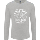A Qualified Looks Travel Agent Like Mens Long Sleeve T-Shirt Sports Grey