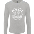 A Qualified Mathematician Looks Like Mens Long Sleeve T-Shirt Sports Grey