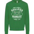A Qualified Pharmacist Looks Like Mens Sweatshirt Jumper Irish Green