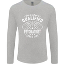 A Qualified Psychiatrist Looks Like Mens Long Sleeve T-Shirt Sports Grey
