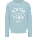 A Qualified Taxi Driver Looks Like Mens Sweatshirt Jumper Light Blue