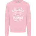 A Qualified Taxi Driver Looks Like Mens Sweatshirt Jumper Light Pink