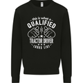 A Qualified Tractor Driver Looks Like Mens Sweatshirt Jumper Black