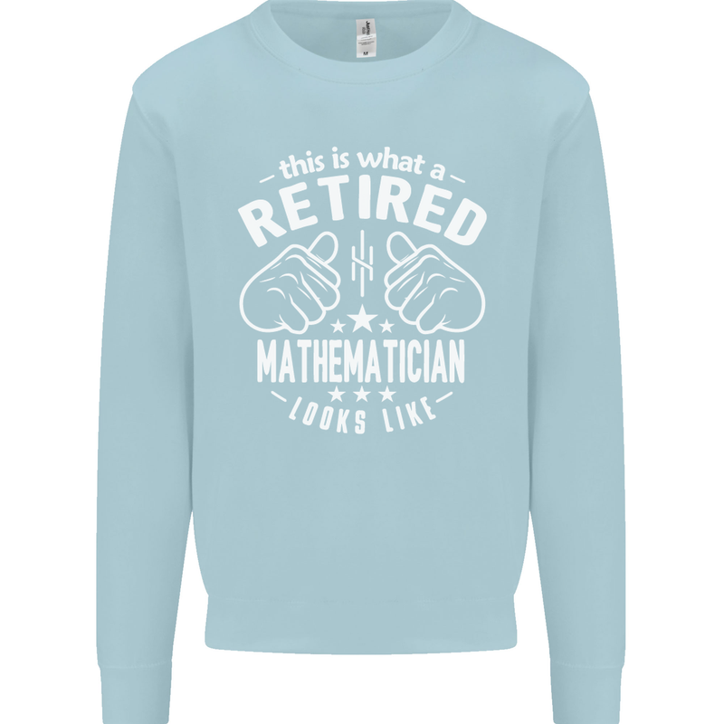 A Retired Mathematician Looks Like Mens Sweatshirt Jumper Light Blue