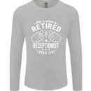 A Retired Receptionist Looks Like Mens Long Sleeve T-Shirt Sports Grey
