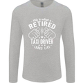 A Retired Taxi Driver Looks Like Mens Long Sleeve T-Shirt Sports Grey