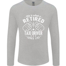 A Retired Taxi Driver Looks Like Mens Long Sleeve T-Shirt Sports Grey